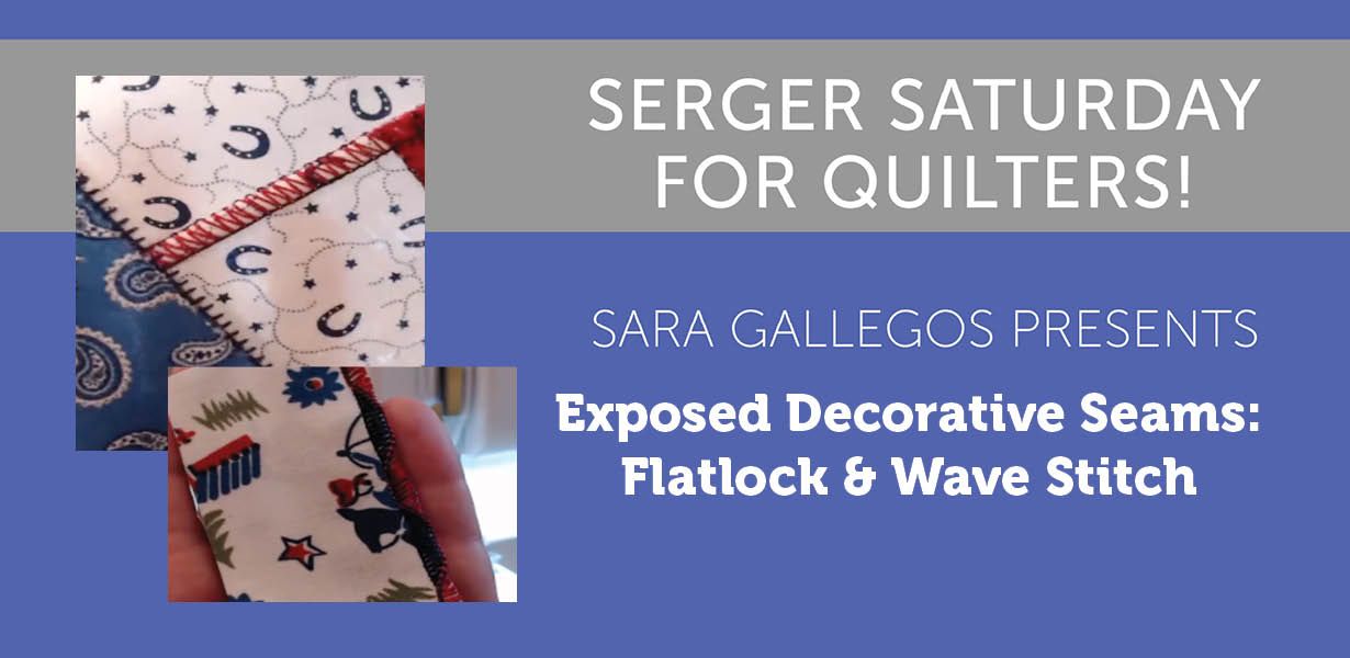 Serger Saturday for Quilters— Exposed Decorative Seams: Flatlock & Wave  Stitch
